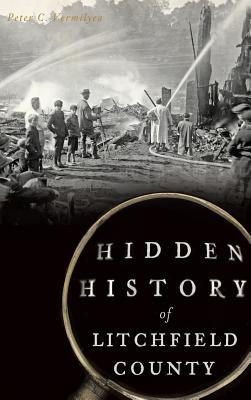 Hidden History of Litchfield County - Vermilyea, Peter C