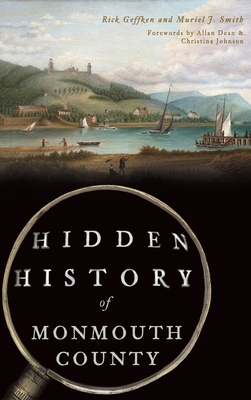 Hidden History of Monmouth County - Geffken, Rick, and Smith, Muriel J, and Dean, Allen (Foreword by)