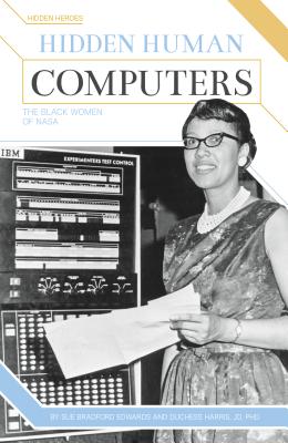 Hidden Human Computers: The Black Women of NASA - Edwards, Sue Bradford, and Jd Duchess Harris Phd