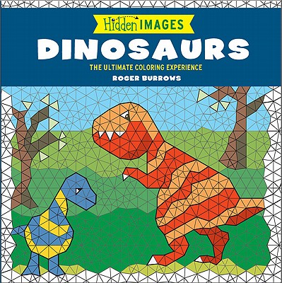 Hidden Images: Dinosaurs: The Ultimate Coloring Experience - Burrows, Roger, Mr.