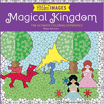 Hidden Images: Magical Kingdom: The Ultimate Coloring Experience - Burrows, Roger, Mr.