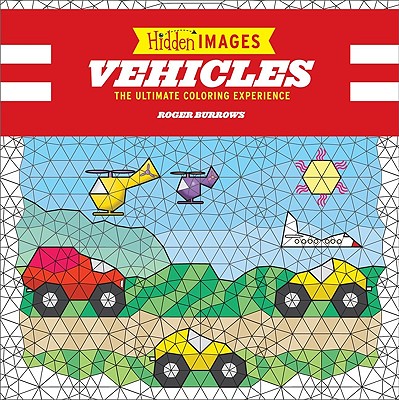 Hidden Images: Vehicles: The Ultimate Coloring Experience - Burrows, Roger, Mr.