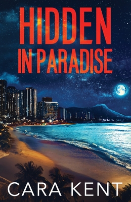 Hidden in Paradise - Kent, Cara