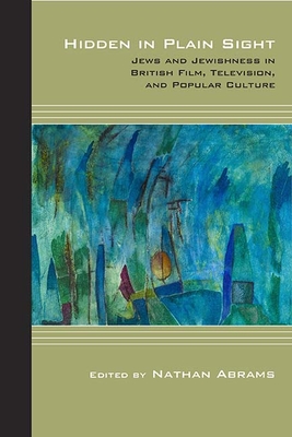 Hidden in Plain Sight: Jews and Jewishness in British Film, Television, and Popular Culture - Abrams, Nathan, Dr. (Editor)