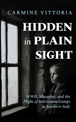 Hidden in Plain Sight: WWII, Mussolini, and the Plight of Internment Camps in Southern Italy - Vittoria, Carmine