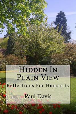 Hidden In Plain View: Reflections for Humanity - Davis, Paul