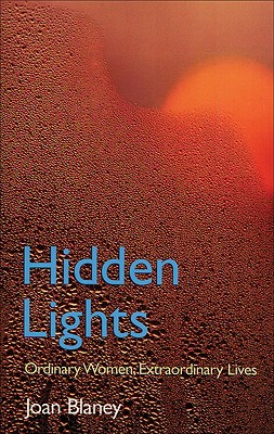 Hidden Lights: Ordinary Women, Extraordinary Lives - Blaney, Joan