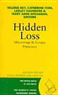 Hidden Loss: Miscarriage & Ectopic Pregnancy - Hey, Valerie (Editor), and Itzen, Catherine (Editor), and Saunders, Lesley (Editor)