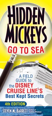 Hidden Mickeys Go to Sea: A Field Guide to the Disney Cruise Line's Best Kept Secrets - Barrett, Steven M