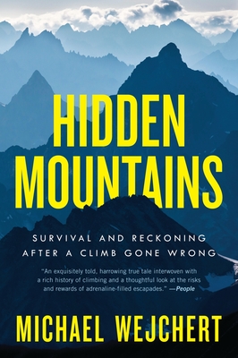 Hidden Mountains: Survival and Reckoning After a Climb Gone Wrong - Wejchert, Michael