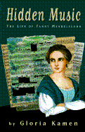 Hidden Music: The Life of Fanny Mendelssohn - Kamen, Gloria