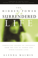 Hidden Power of a Surrendered Life: Compelling Lessons of Influence from the Life of Esther and Other Yielded Lives