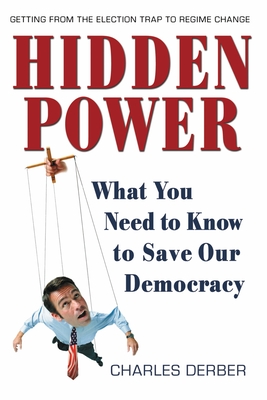 Hidden Power: What You Need to Know to Save Our Democracy - Derber, Charles
