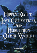 Hidden Realms, Lost Civilizations, and Beings from Other Worlds