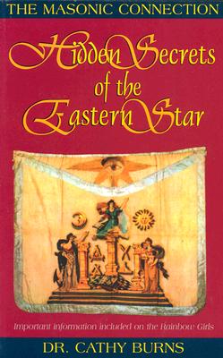 Hidden Secrets of the Eastern Star: The Masonic Connection - Burns, Cathy