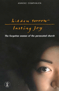 Hidden Sorrow, Lasting Joy: The Forgotton Women of the Persecuted Church