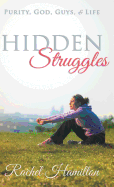 Hidden Struggles: Purity, God, Guys and Life