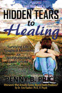 Hidden Tears to Healing: Surviving Life's Toughest Moments, an Inspirational True Story