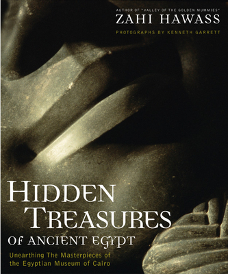 Hidden Treasures of Ancient Egypt: Unearthing the Masterpieces of the Egyptian History - Hawass, Zahi, and Garrett, Kenneth (Photographer)