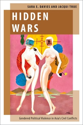 Hidden Wars: Gendered Political Violence in Asia's Civil Conflicts - Davies, Sara E, and True, Jacqui