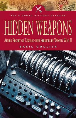 Hidden Weapons: Allied Secret and Undercover Services in World War II - Collier, Basil