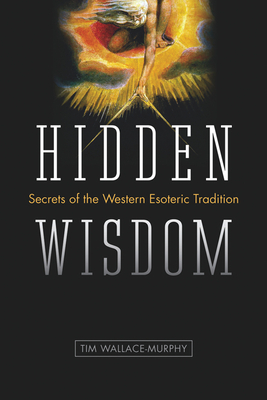 Hidden Wisdom: Secrets of the Western Esoteric Tradition - Wallace-Murphy, Tim