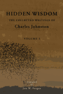 Hidden Wisdom V.1: Collected Writings of Charles Johnston