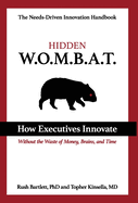 Hidden WOMBAT: How Executives Innovate Without the Waste of Money, Brains, and Time