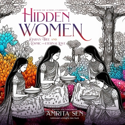 Hidden Women: Dara's Tree and Cosmic and Eternal Love - Sen, Amrita (Composer), and Stark, Jake (Contributions by)