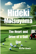 Hideki Matsuyama: The Heart and Drive of a Golf Star