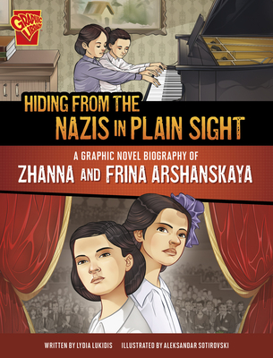 Hiding from the Nazis in Plain Sight: A Graphic Novel Biography of Zhanna and Frina Arshanskaya - Lukidis, Lydia