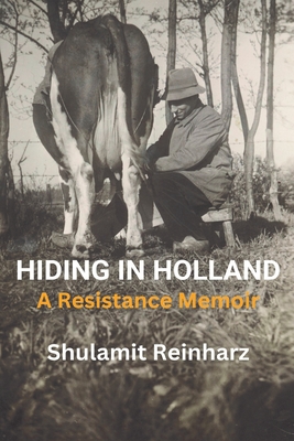 Hiding in Holland: A Resistance Memoir - Reinharz, Shulamit