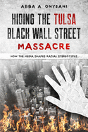 Hiding The Tulsa Black Wall Street Massacre: How the Media Shapes Racial Stereotypes
