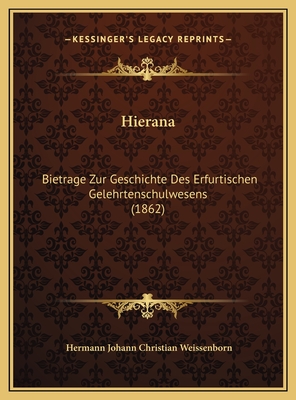 Hierana: Bietrage Zur Geschichte Des Erfurtischen Gelehrtenschulwesens (1862) - Weissenborn, Hermann Johann Christian