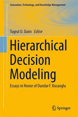 Hierarchical Decision Modeling: Essays in Honor of Dundar F. Kocaoglu - Daim, Tugrul U (Editor)