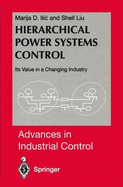Hierarchical Power Systems Control: Its Value in a Changing Industry - ILIC, Marija, and Liu, Shell