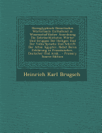 Hieroglyphisch-Demotisches Worterbuch: Enthaltend in Wissenschaftlicher Anordnung Die Gebrauchlichsten Worter Und Gruppen Der Heiligen Und Der Volks-Sprache Und Schrift Der Alten Agypter, Nebst Deren Erklarung in Franzosischer, Deutscher Und Arab...