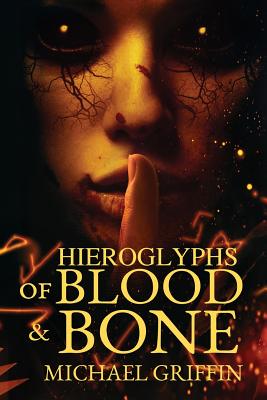 Hieroglyphs of Blood and Bone - Griffin, Michael