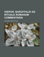 Hieron. Baruffaldi Ad Rituale Romanum Commentaria