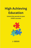 High Achieving Education: Unlock the secrets to your child's success