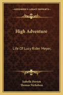 High Adventure: Life of Lucy Rider Meyer,
