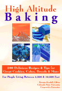 High Altitude Baking: 150 Delicious Recipes & Tips for Great Cookies, Cakes, Breads & More. for People Living Between 3,500 & 10,000 Feet