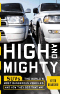 High and Mighty: Suvs-The World's Most Dangerous Vehicles and How They Got That Way