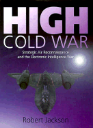 High Cold War: Strategic Air Reconnaissance and the Electronic Intelligence War, 1949-97