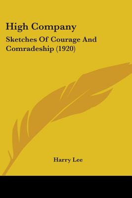 High Company: Sketches Of Courage And Comradeship (1920) - Lee, Harry