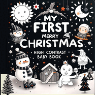 High Contrast Baby Book - Merry Christmas: My First Christmas High Contrast Baby Book For Newborn, Babies, Infants High Contrast Baby Book for Holidays Black and White Baby Book