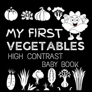 High Contrast Baby Book - Vegetables: My First Vegetables For Newborn, Babies, Infants High Contrast Baby Book of Vegetables Black and White Baby Book of Vegetables