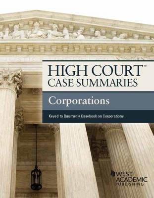 High Court Case Summaries, Corporations (Keyed to Bauman) - Staff, Publisher's Editorial