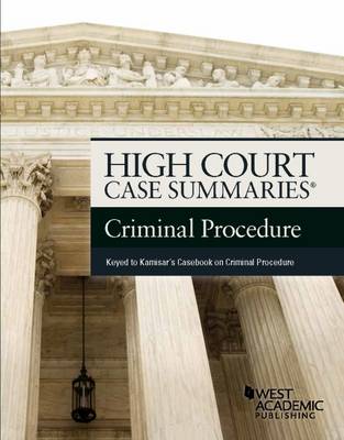 High Court Case Summaries on Criminal Procedure, Keyed to Kamisar - Staff, Publisher's Editorial