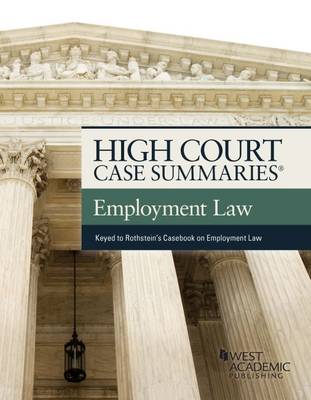 High Court Case Summaries on Employment Law, Keyed to Rothstein - Staff, Publisher's Editorial